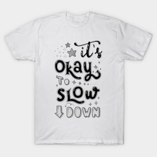 It’s okay to slow down T-Shirt